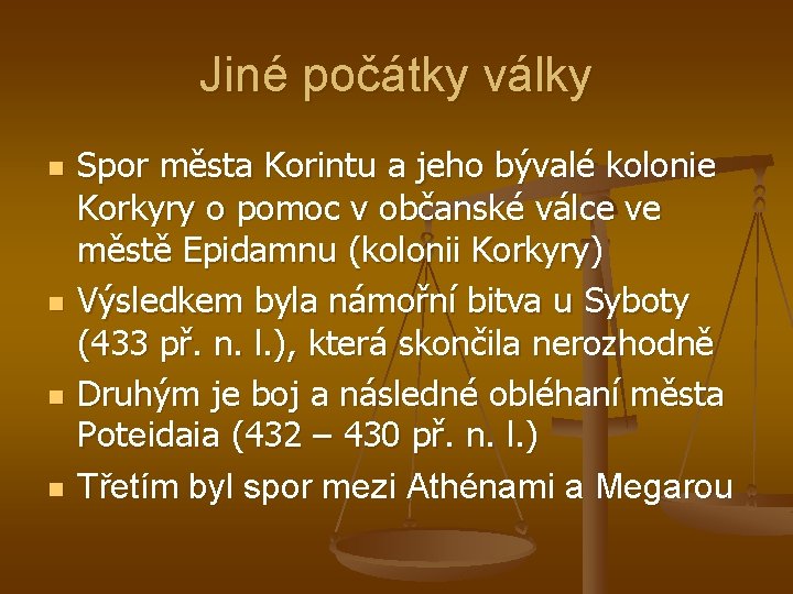 Jiné počátky války n n Spor města Korintu a jeho bývalé kolonie Korkyry o