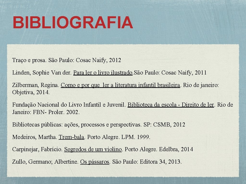 BIBLIOGRAFIA Traço e prosa. São Paulo: Cosac Naify, 2012 Linden, Sophie Van der. Para