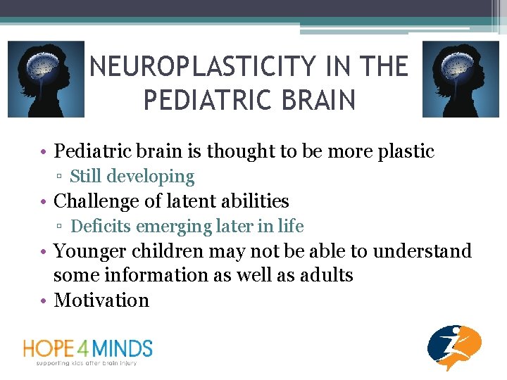NEUROPLASTICITY IN THE PEDIATRIC BRAIN • Pediatric brain is thought to be more plastic