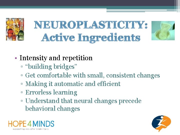 NEUROPLASTICITY: Active Ingredients • Intensity and repetition ▫ ▫ ▫ “building bridges” Get comfortable
