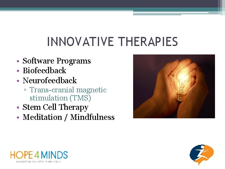INNOVATIVE THERAPIES • Software Programs • Biofeedback • Neurofeedback ▫ Trans-cranial magnetic stimulation (TMS)