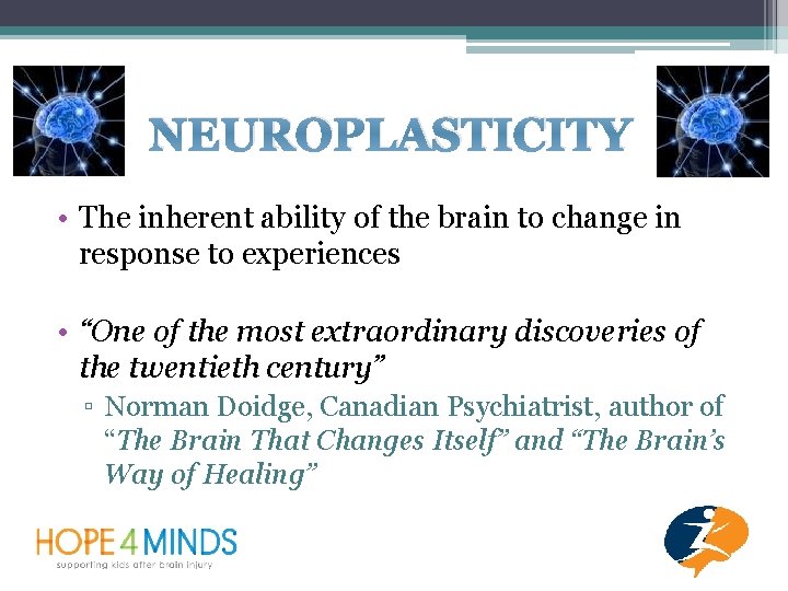 NEUROPLASTICITY • The inherent ability of the brain to change in response to experiences