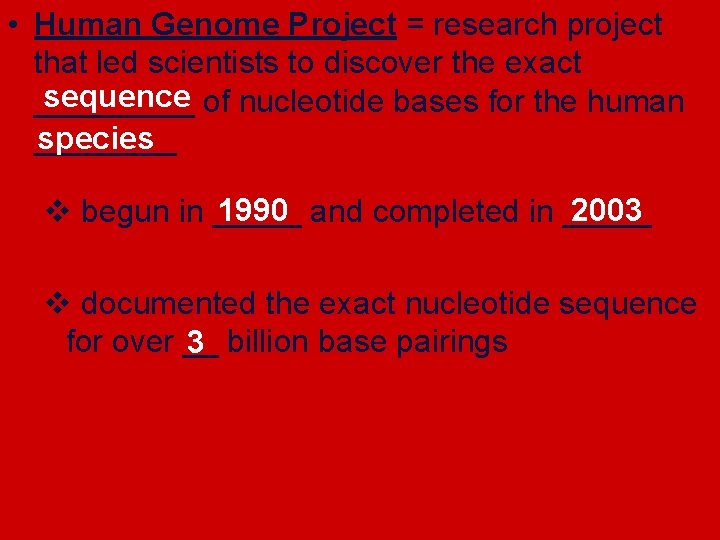  • Human Genome Project = research project that led scientists to discover the