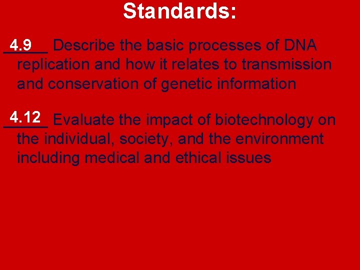 Standards: 4. 9 Describe the basic processes of DNA _____ replication and how it