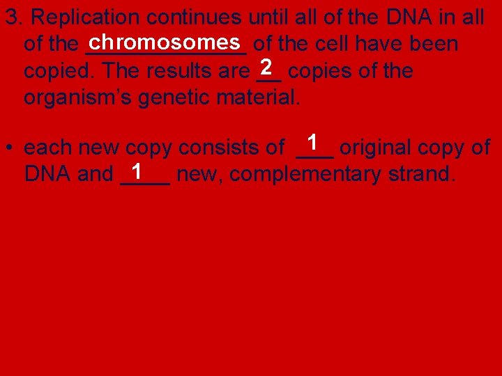 3. Replication continues until all of the DNA in all chromosomes of the cell