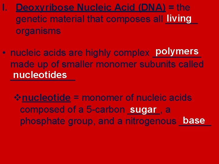 I. Deoxyribose Nucleic Acid (DNA) = the living genetic material that composes all ______