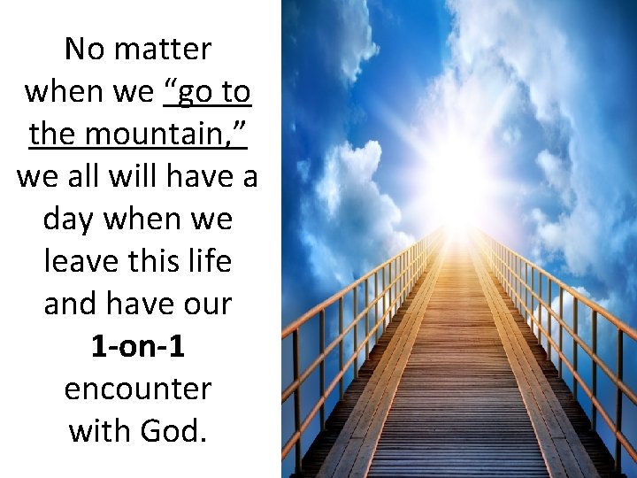 No matter when we “go to the mountain, ” we all will have a
