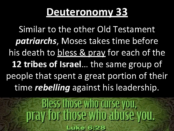 Deuteronomy 33 Similar to the other Old Testament patriarchs, Moses takes time before his