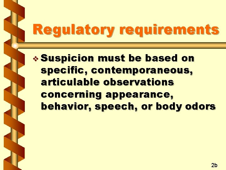 Regulatory requirements v Suspicion must be based on specific, contemporaneous, articulable observations concerning appearance,