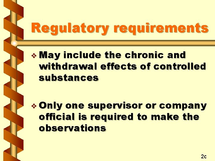 Regulatory requirements v May include the chronic and withdrawal effects of controlled substances v