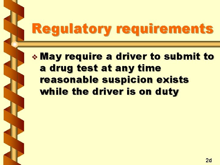 Regulatory requirements v May require a driver to submit to a drug test at