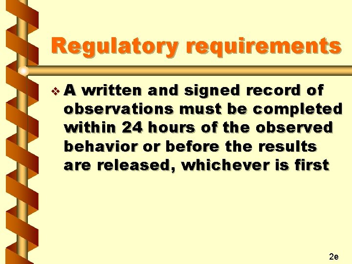 Regulatory requirements v. A written and signed record of observations must be completed within