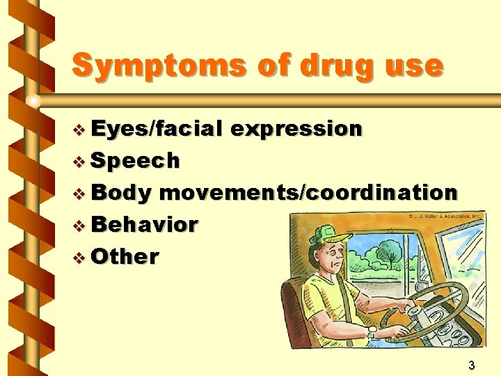 Symptoms of drug use v Eyes/facial v Speech expression v Body movements/coordination v Behavior