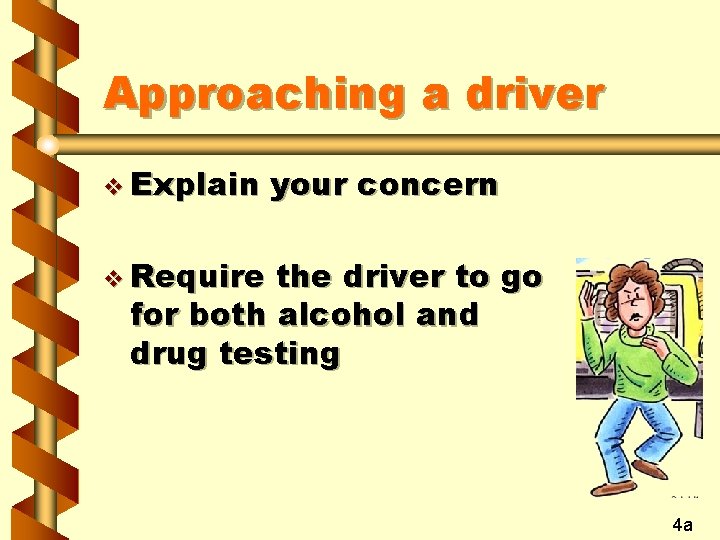 Approaching a driver v Explain your concern v Require the driver to go for