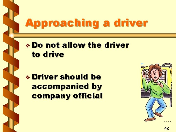 Approaching a driver v Do not allow the driver to drive v Driver should
