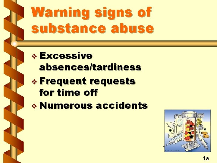 Warning signs of substance abuse v Excessive absences/tardiness v Frequent requests for time off