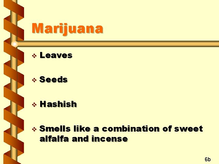 Marijuana v Leaves v Seeds v Hashish v Smells like a combination of sweet