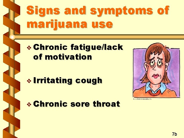 Signs and symptoms of marijuana use v Chronic fatigue/lack of motivation v Irritating v