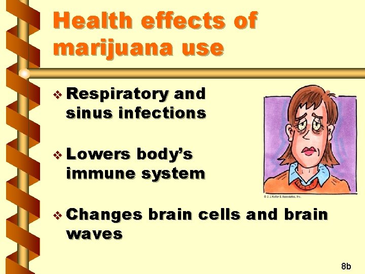 Health effects of marijuana use v Respiratory and sinus infections v Lowers body’s immune