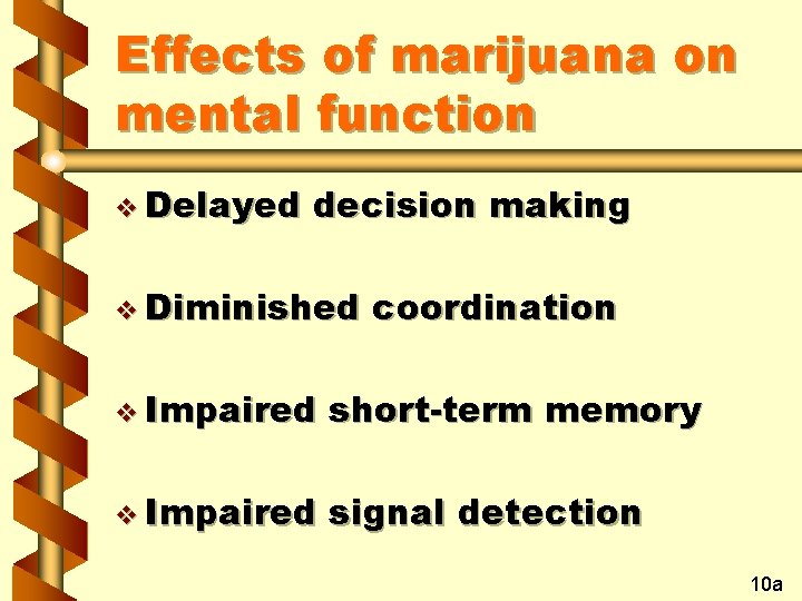 Effects of marijuana on mental function v Delayed decision making v Diminished coordination v