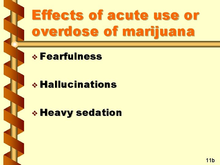 Effects of acute use or overdose of marijuana v Fearfulness v Hallucinations v Heavy