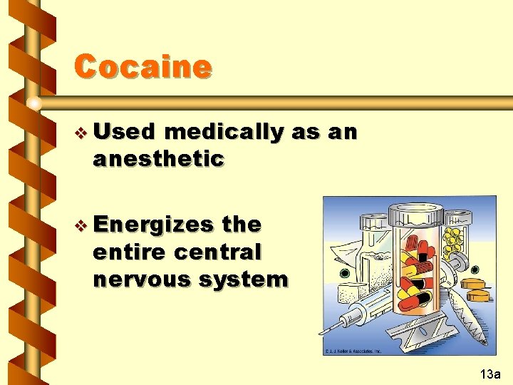 Cocaine v Used medically as an anesthetic v Energizes the entire central nervous system