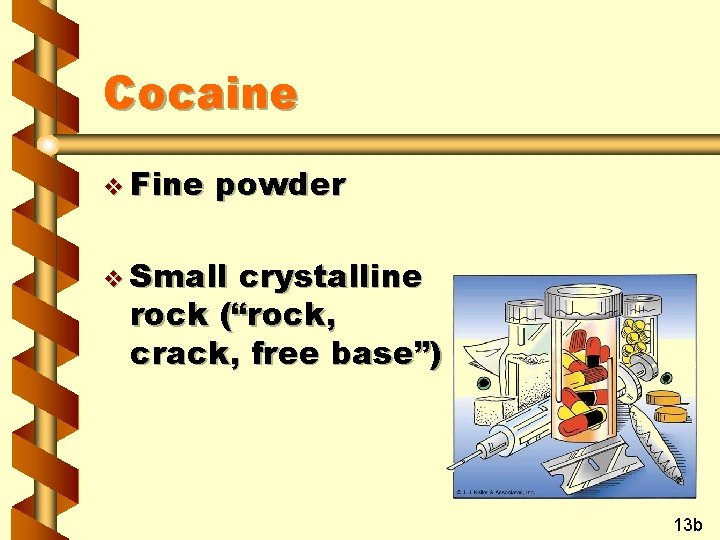 Cocaine v Fine powder v Small crystalline rock (“rock, crack, free base”) 13 b