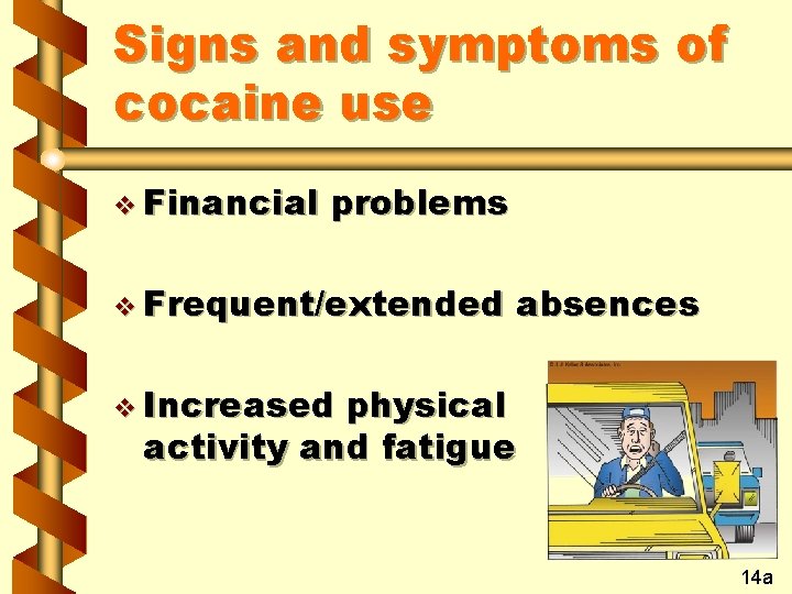 Signs and symptoms of cocaine use v Financial problems v Frequent/extended absences v Increased