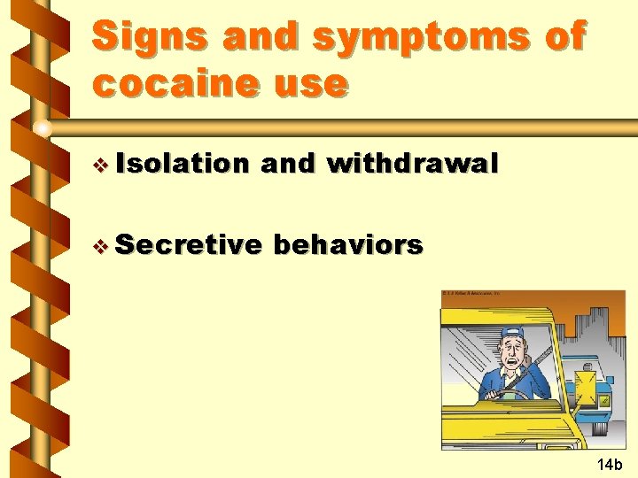 Signs and symptoms of cocaine use v Isolation and withdrawal v Secretive behaviors 14