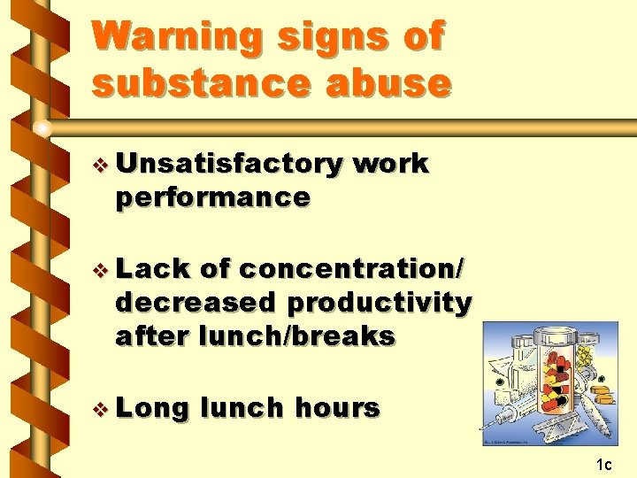 Warning signs of substance abuse v Unsatisfactory performance work v Lack of concentration/ decreased