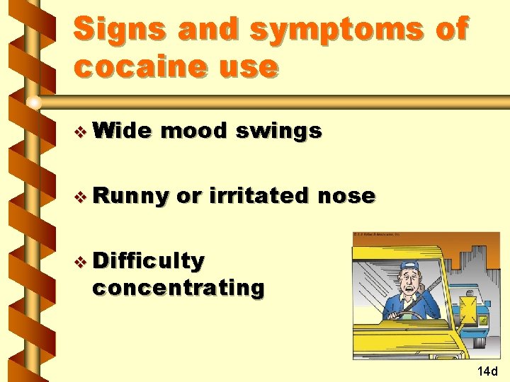 Signs and symptoms of cocaine use v Wide mood swings v Runny or irritated