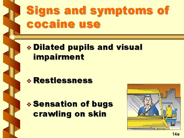 Signs and symptoms of cocaine use v Dilated pupils and visual impairment v Restlessness