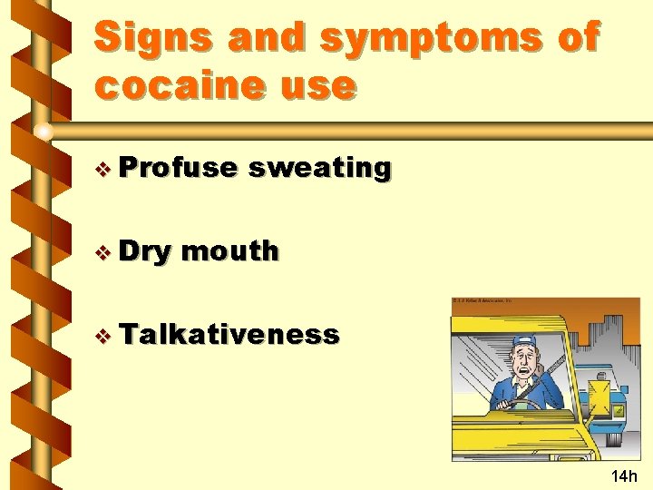 Signs and symptoms of cocaine use v Profuse v Dry sweating mouth v Talkativeness