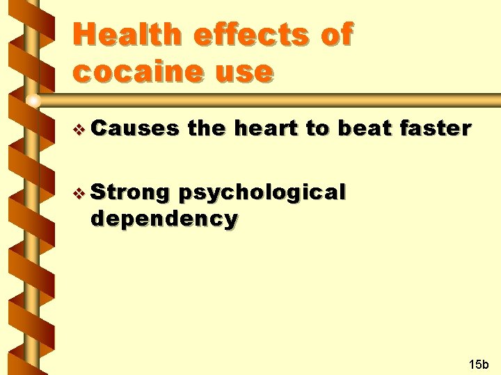 Health effects of cocaine use v Causes the heart to beat faster v Strong