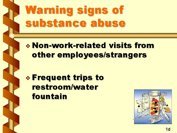 Warning signs of substance abuse v Non-work-related visits from other employees/strangers v Frequent trips