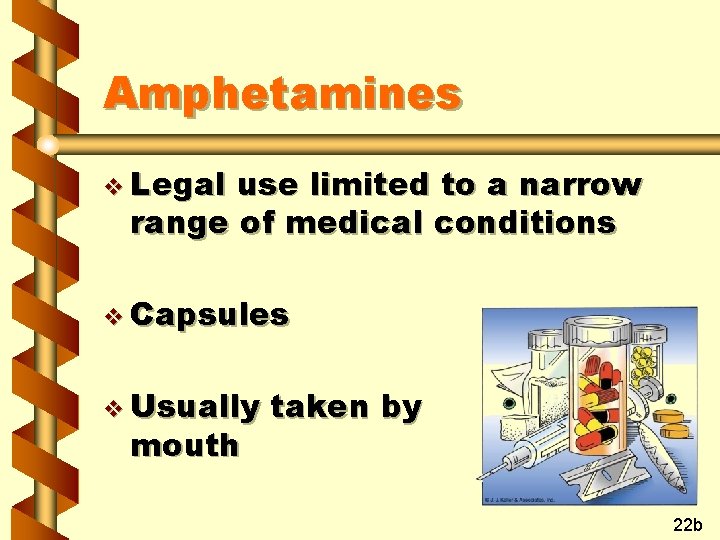 Amphetamines v Legal use limited to a narrow range of medical conditions v Capsules