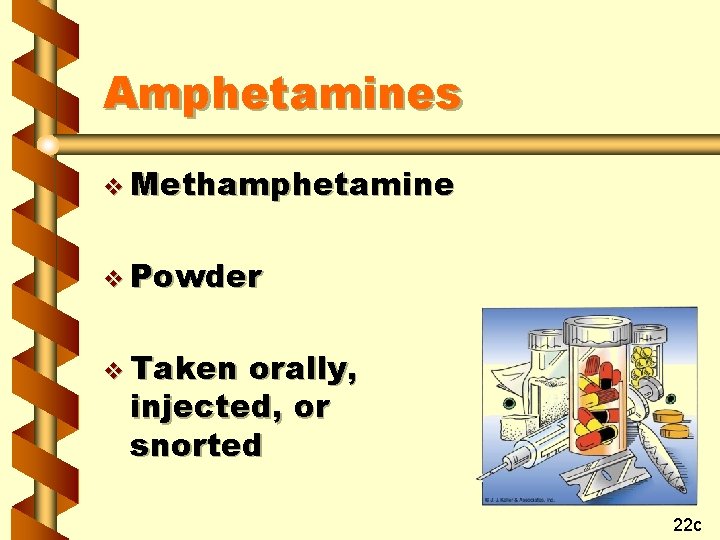 Amphetamines v Methamphetamine v Powder v Taken orally, injected, or snorted 22 c 