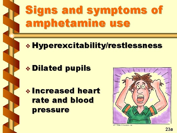 Signs and symptoms of amphetamine use v Hyperexcitability/restlessness v Dilated pupils v Increased heart