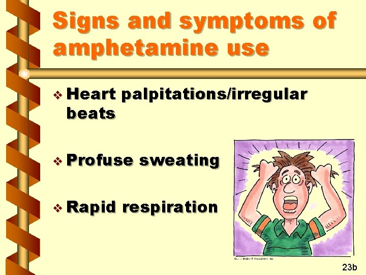 Signs and symptoms of amphetamine use v Heart beats palpitations/irregular v Profuse v Rapid