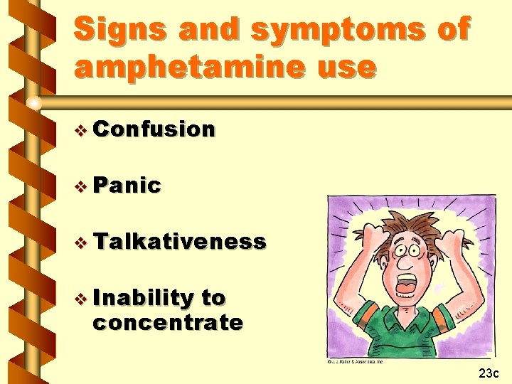 Signs and symptoms of amphetamine use v Confusion v Panic v Talkativeness v Inability