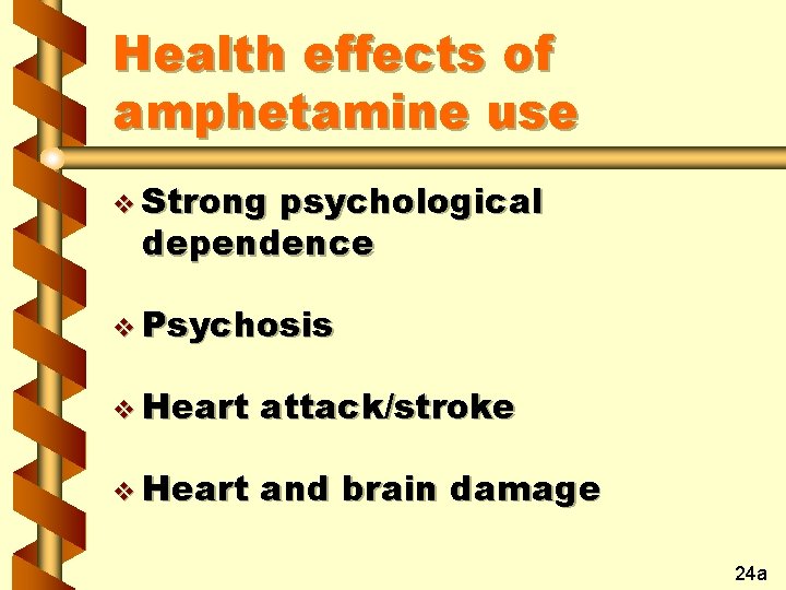 Health effects of amphetamine use v Strong psychological dependence v Psychosis v Heart attack/stroke