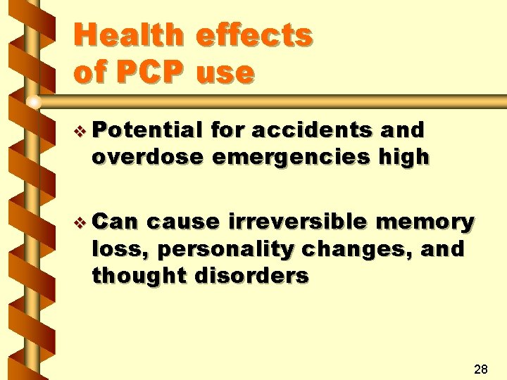 Health effects of PCP use v Potential for accidents and overdose emergencies high v