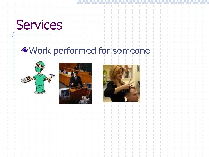 Services Work performed for someone 