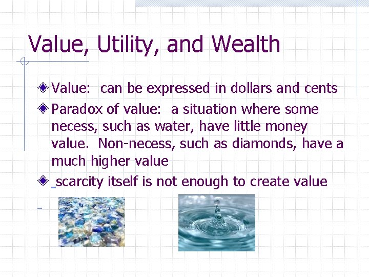 Value, Utility, and Wealth Value: can be expressed in dollars and cents Paradox of