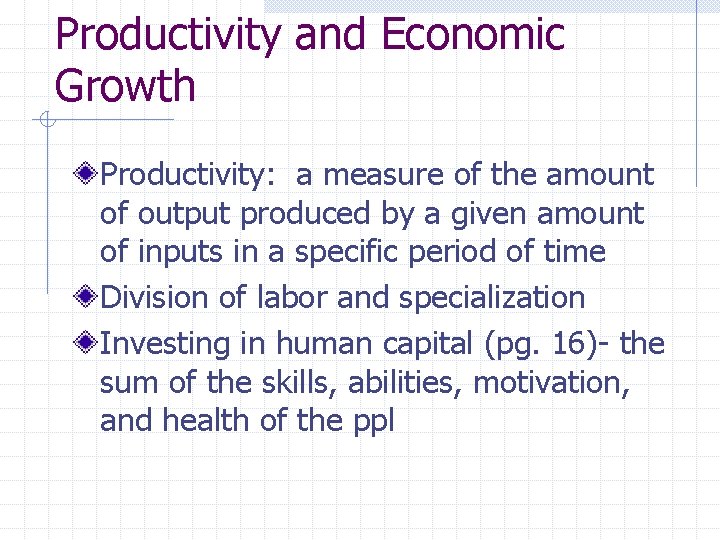Productivity and Economic Growth Productivity: a measure of the amount of output produced by
