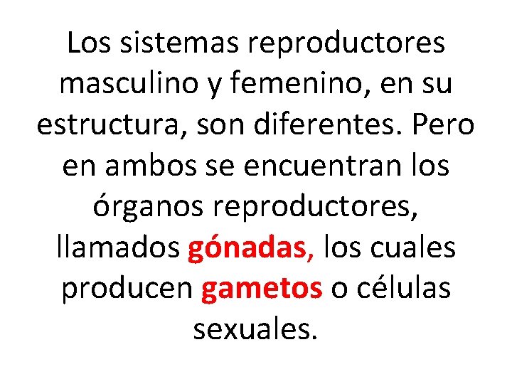 Los sistemas reproductores masculino y femenino, en su estructura, son diferentes. Pero en ambos