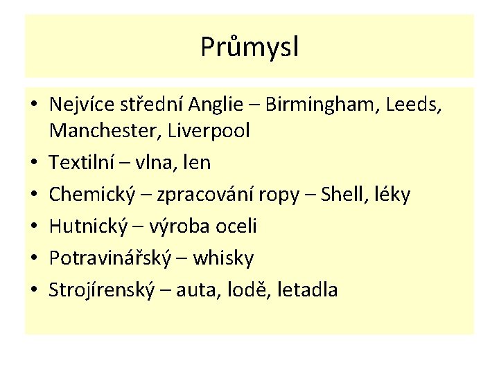 Průmysl • Nejvíce střední Anglie – Birmingham, Leeds, Manchester, Liverpool • Textilní – vlna,