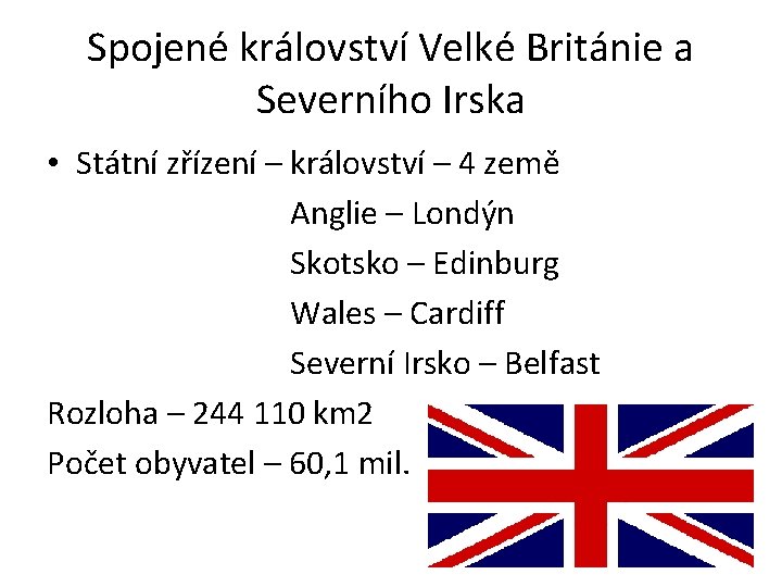 Spojené království Velké Británie a Severního Irska • Státní zřízení – království – 4