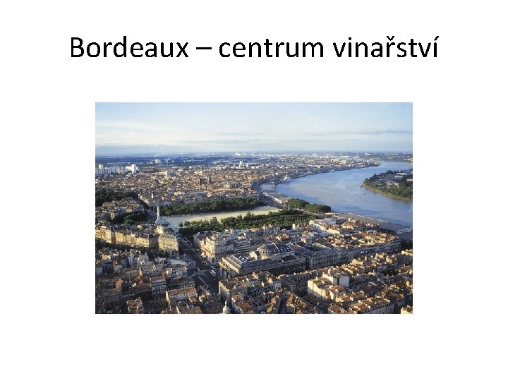 Bordeaux – centrum vinařství 