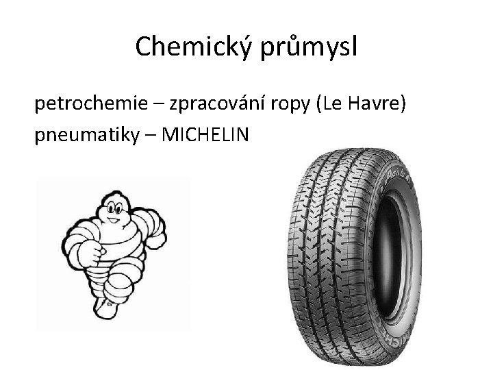 Chemický průmysl petrochemie – zpracování ropy (Le Havre) pneumatiky – MICHELIN 